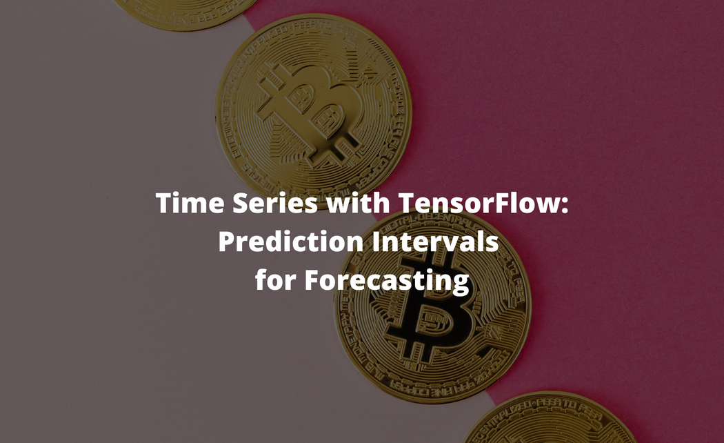 Time Series With TensorFlow Prediction Intervals For Forecasting