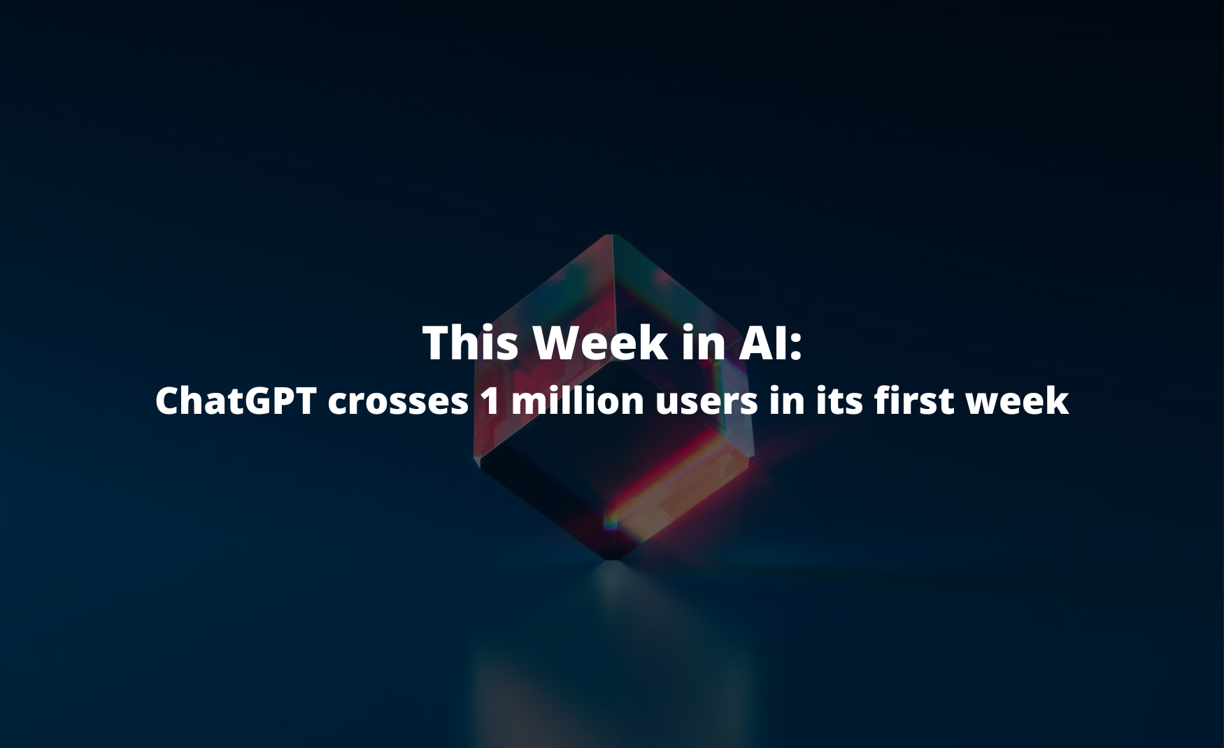 ChatGPT crosses 1 million users in its first week- This Week in AI