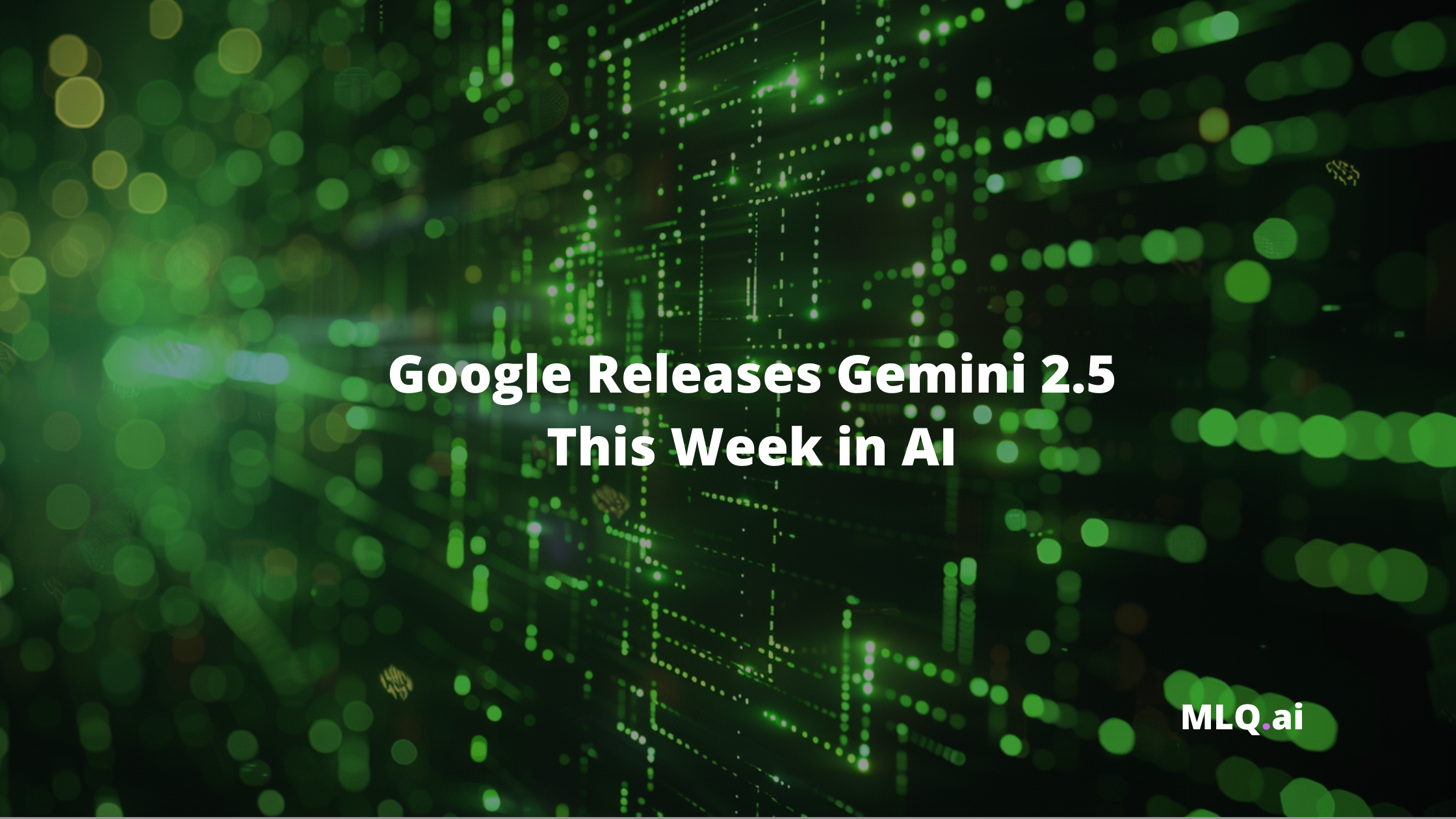 Google Releases Gemini 2.5 - This Week in AI