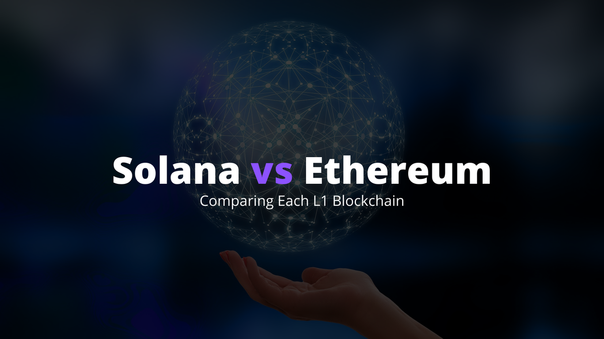 Solana vs Ethereum: Comparing Each Layer 1 Blockchain