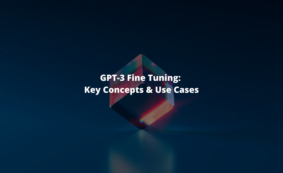 blog - GPT-3 Fine Tuning: Key Concepts & Use Cases