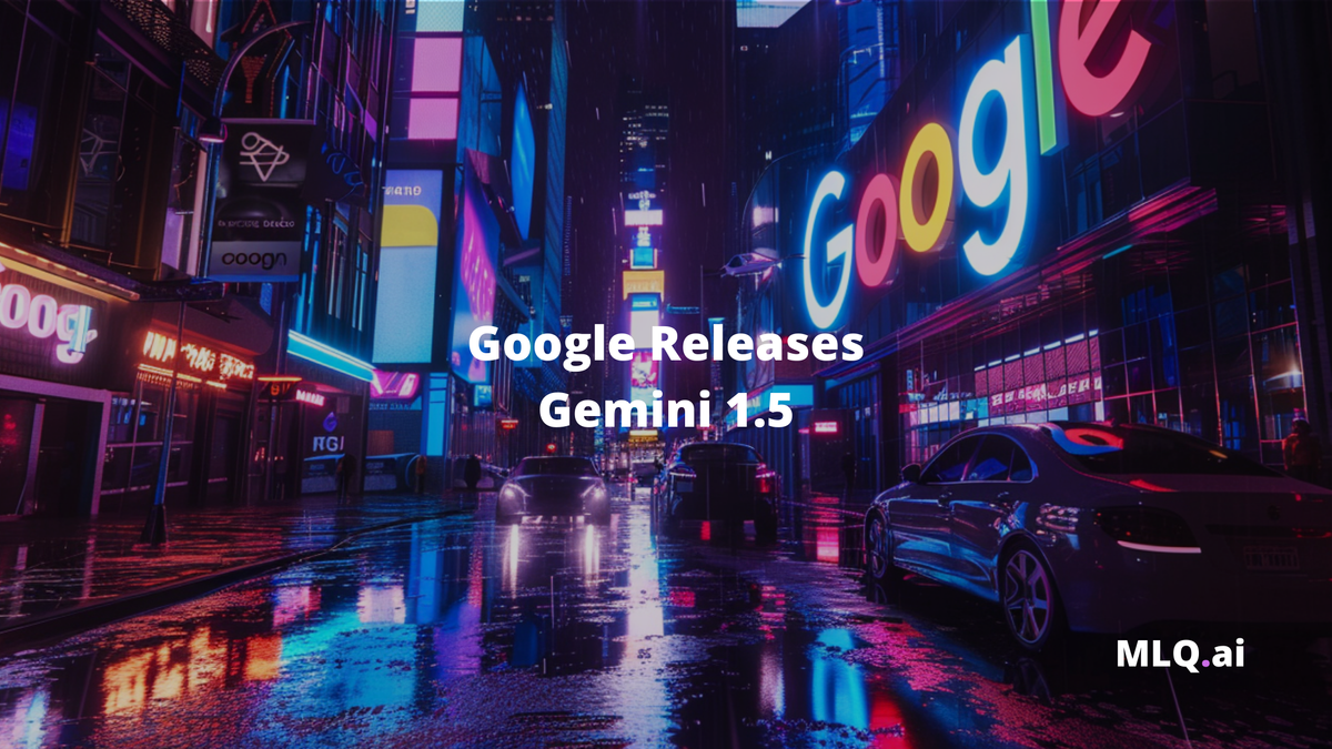 Google releases Gemini 1.5 with 1M token context