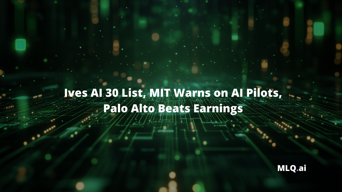 Ives AI 30 List, MIT Warns on AI Pilots, Palo Alto Beats Earnings